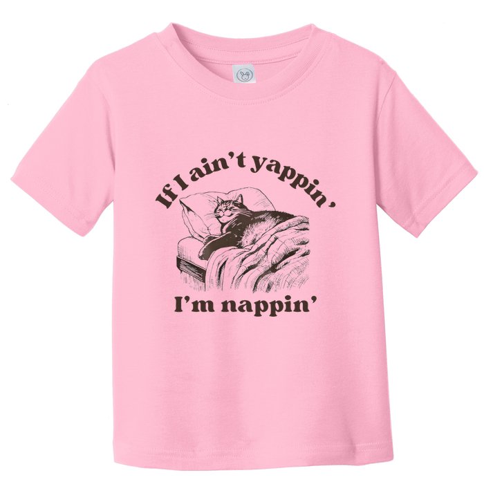 If I Aint Nappin Im Yappin Yapper Toddler T-Shirt
