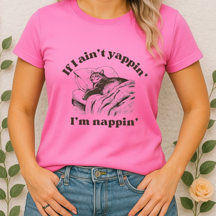 If I Aint Nappin Im Yappin Yapper Womens T-Shirt