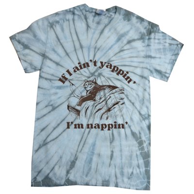If I Aint Nappin Im Yappin Yapper Tie-Dye T-Shirt