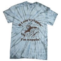 If I Aint Nappin Im Yappin Yapper Tie-Dye T-Shirt