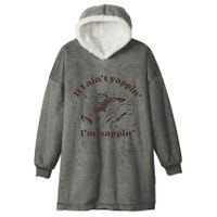 If I Aint Nappin Im Yappin Yapper Hooded Wearable Blanket