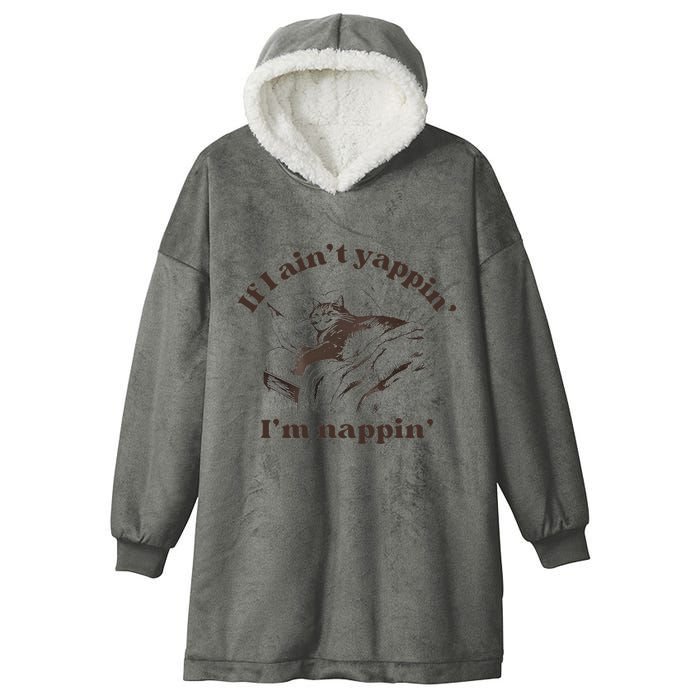 If I Aint Nappin Im Yappin Yapper Hooded Wearable Blanket