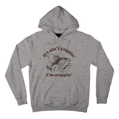 If I Aint Nappin Im Yappin Yapper Tall Hoodie