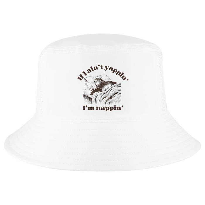 If I Aint Nappin Im Yappin Yapper Cool Comfort Performance Bucket Hat