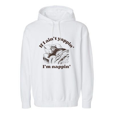 If I Aint Nappin Im Yappin Yapper Garment-Dyed Fleece Hoodie
