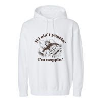 If I Aint Nappin Im Yappin Yapper Garment-Dyed Fleece Hoodie