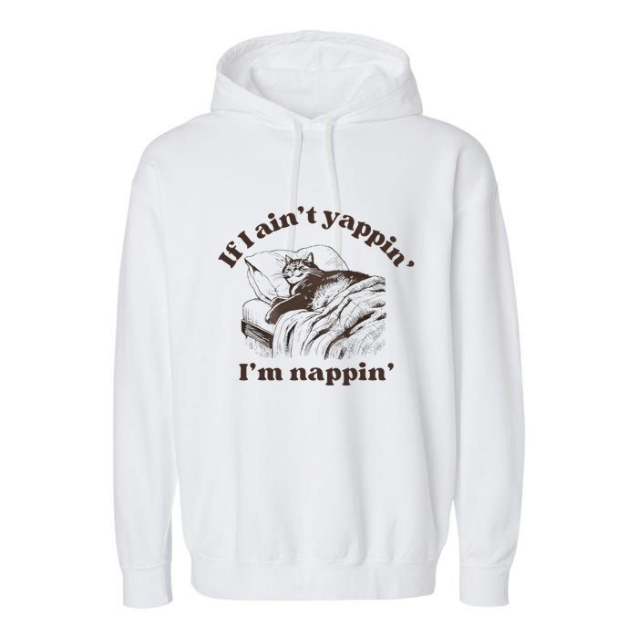 If I Aint Nappin Im Yappin Yapper Garment-Dyed Fleece Hoodie