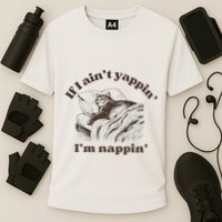 If I Aint Nappin Im Yappin Yapper Performance Shirt