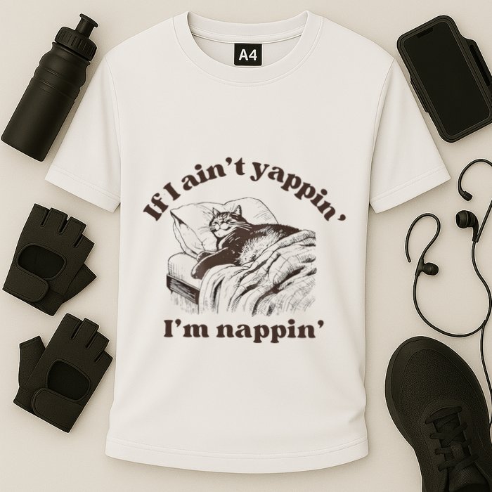 If I Aint Nappin Im Yappin Yapper Performance Shirt