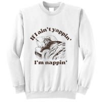 If I Aint Nappin Im Yappin Yapper Sweatshirt