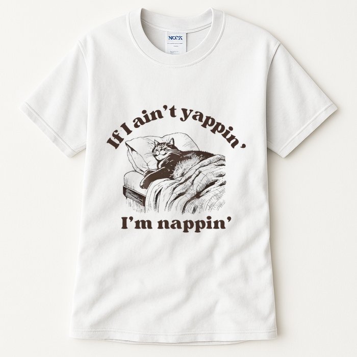 If I Aint Nappin Im Yappin Yapper Tall T-Shirt