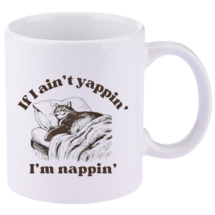 If I Aint Nappin Im Yappin Yapper 11oz C Handle Ceramic Mug