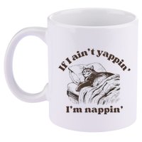 If I Aint Nappin Im Yappin Yapper 11oz C Handle Ceramic Mug