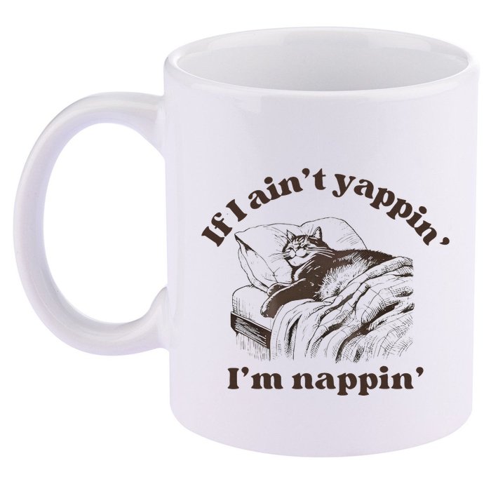 If I Aint Nappin Im Yappin Yapper 11oz C Handle Ceramic Mug
