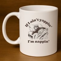 If I Aint Nappin Im Yappin Yapper 11oz C Handle Ceramic Mug