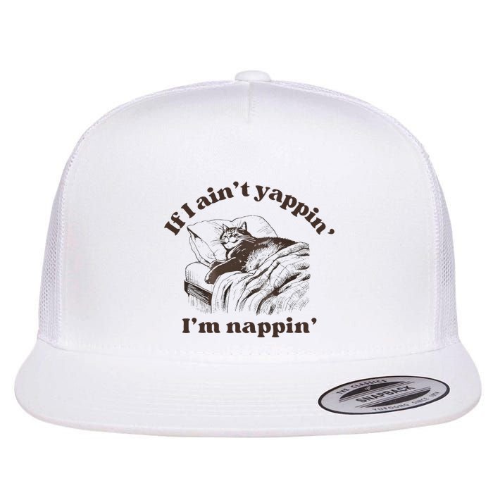 If I Aint Nappin Im Yappin Yapper Flat Bill Trucker Hat