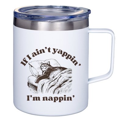 If I Aint Nappin Im Yappin Yapper 12oz Stainless Steel Coffee Mug
