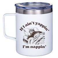 If I Aint Nappin Im Yappin Yapper 12oz Stainless Steel Coffee Mug