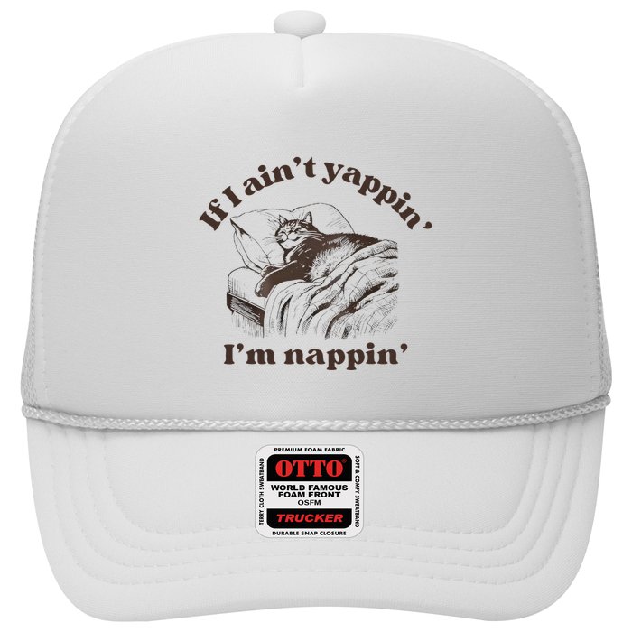 If I Aint Nappin Im Yappin Yapper Trucker Hat