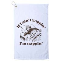 If I Aint Nappin Im Yappin Yapper Golf Towel