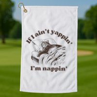 If I Aint Nappin Im Yappin Yapper Golf Towel