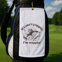 If I Aint Nappin Im Yappin Yapper Golf Towel