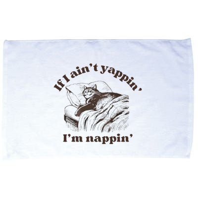 If I Aint Nappin Im Yappin Yapper Microfiber Hand Towel