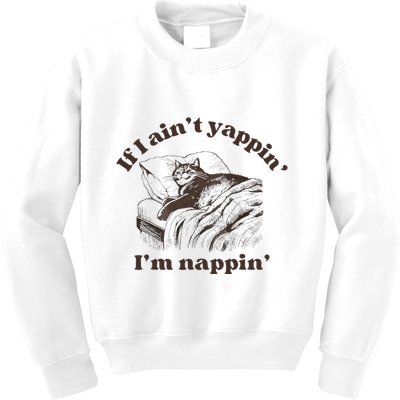 If I Aint Nappin Im Yappin Yapper Kids Sweatshirt
