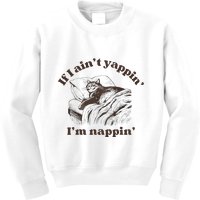 If I Aint Nappin Im Yappin Yapper Kids Sweatshirt