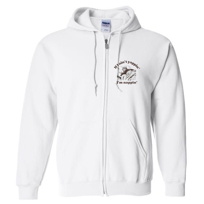 If I Aint Nappin Im Yappin Yapper Full Zip Hoodie
