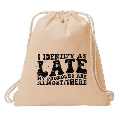 I Identify As Late My Pronouns Are Almostthere Funny Drawstring Bag