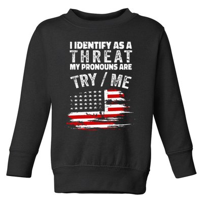 I Identify As A Threat My Pronouns Are Try Me Funny Toddler Sweatshirt