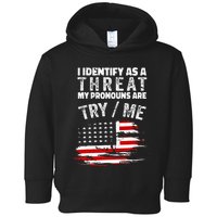 I Identify As A Threat My Pronouns Are Try Me Funny Toddler Hoodie