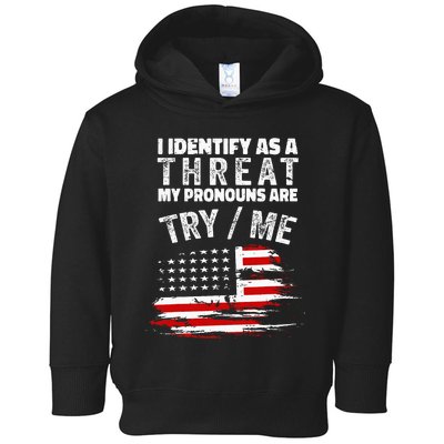 I Identify As A Threat My Pronouns Are Try Me Funny Toddler Hoodie