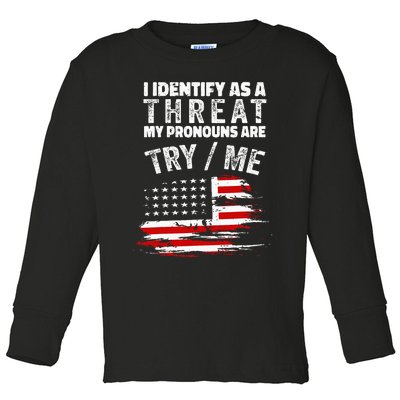 I Identify As A Threat My Pronouns Are Try Me Funny Toddler Long Sleeve Shirt