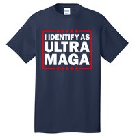 I Identify As Ultra MAGA, Ultra MAGA And Proud 4th Of July Tall T-Shirt