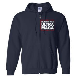 I Identify As Ultra MAGA, Ultra MAGA And Proud 4th Of July Full Zip Hoodie