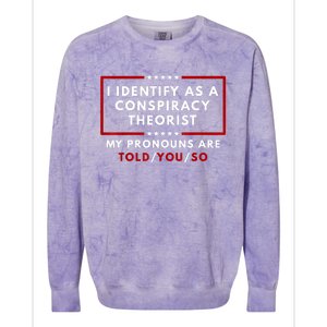 I Identify As A Conspiracy Theorist My Pronouns Are Told Colorblast Crewneck Sweatshirt