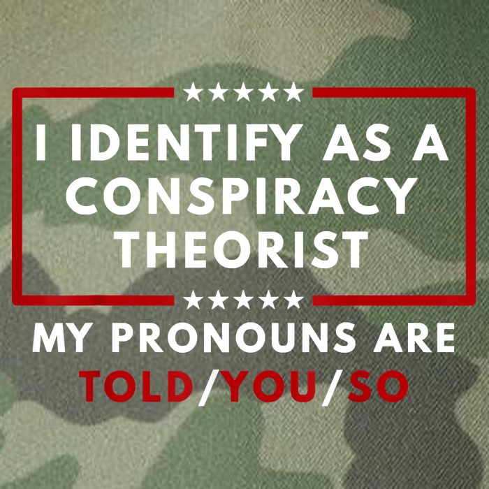 I Identify As A Conspiracy Theorist My Pronouns Are Told Legacy Tie Dye Trucker Hat