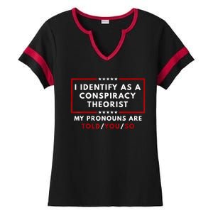 I Identify As A Conspiracy Theorist My Pronouns Are Told Ladies Halftime Notch Neck Tee