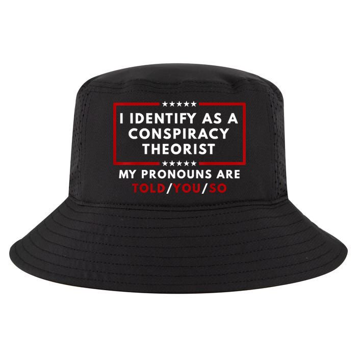 I Identify As A Conspiracy Theorist My Pronouns Are Told Cool Comfort Performance Bucket Hat