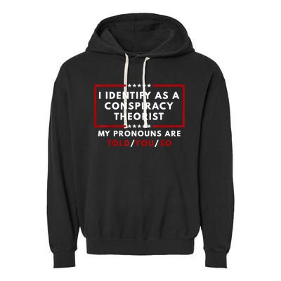 I Identify As A Conspiracy Theorist My Pronouns Are Told Garment-Dyed Fleece Hoodie