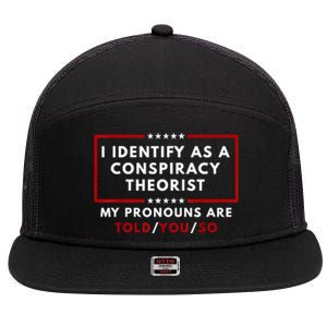 I Identify As A Conspiracy Theorist My Pronouns Are Told 7 Panel Mesh Trucker Snapback Hat