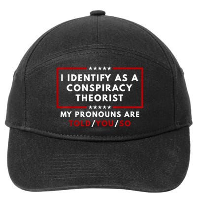 I Identify As A Conspiracy Theorist My Pronouns Are Told 7-Panel Snapback Hat