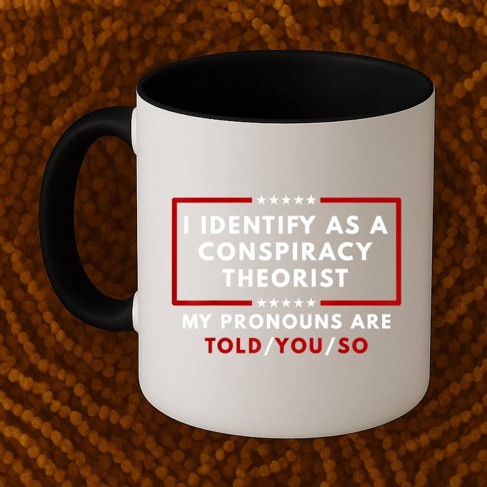 I Identify As A Conspiracy Theorist My Pronouns Are Told Mug