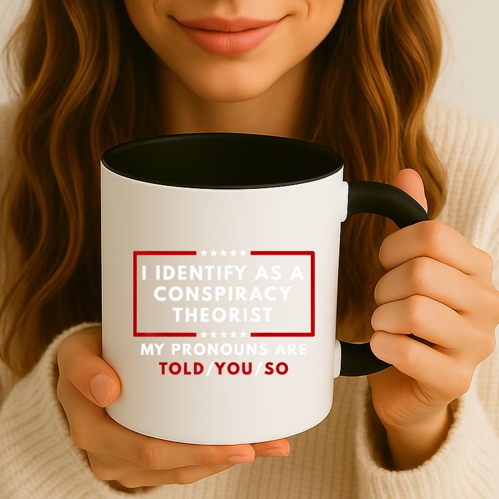 I Identify As A Conspiracy Theorist My Pronouns Are Told Mug