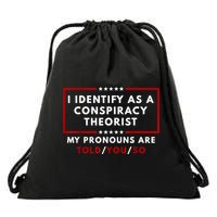 I Identify As A Conspiracy Theorist My Pronouns Are Told Drawstring Bag