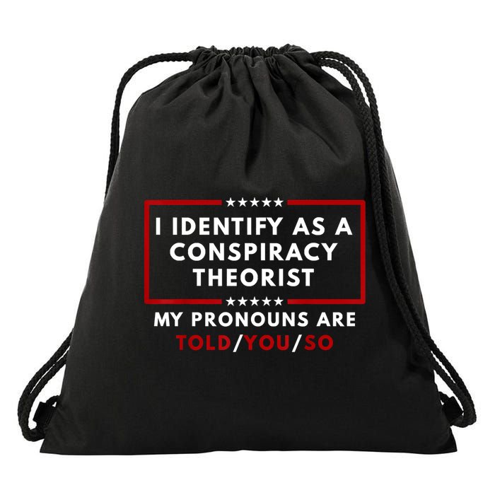 I Identify As A Conspiracy Theorist My Pronouns Are Told Drawstring Bag