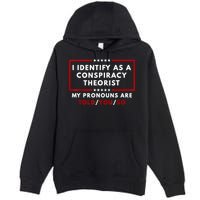 I Identify As A Conspiracy Theorist My Pronouns Are Told Premium Pullover Hoodie