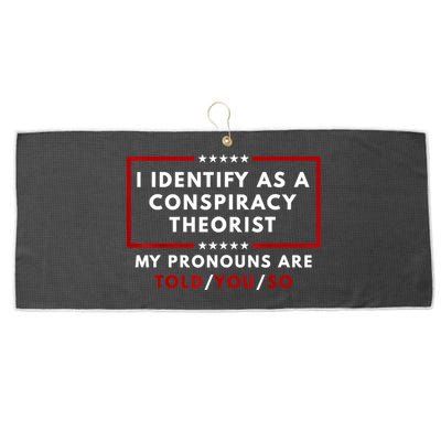 I Identify As A Conspiracy Theorist My Pronouns Are Told Large Microfiber Waffle Golf Towel